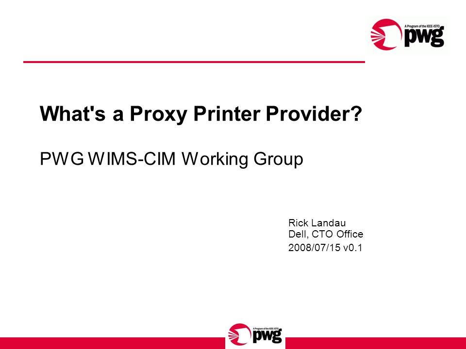 What's a Proxy Printer Provider? PWG WIMS-CIM Working Group Rick Landau  Dell, CTO Office 2008/07/15 v ppt download