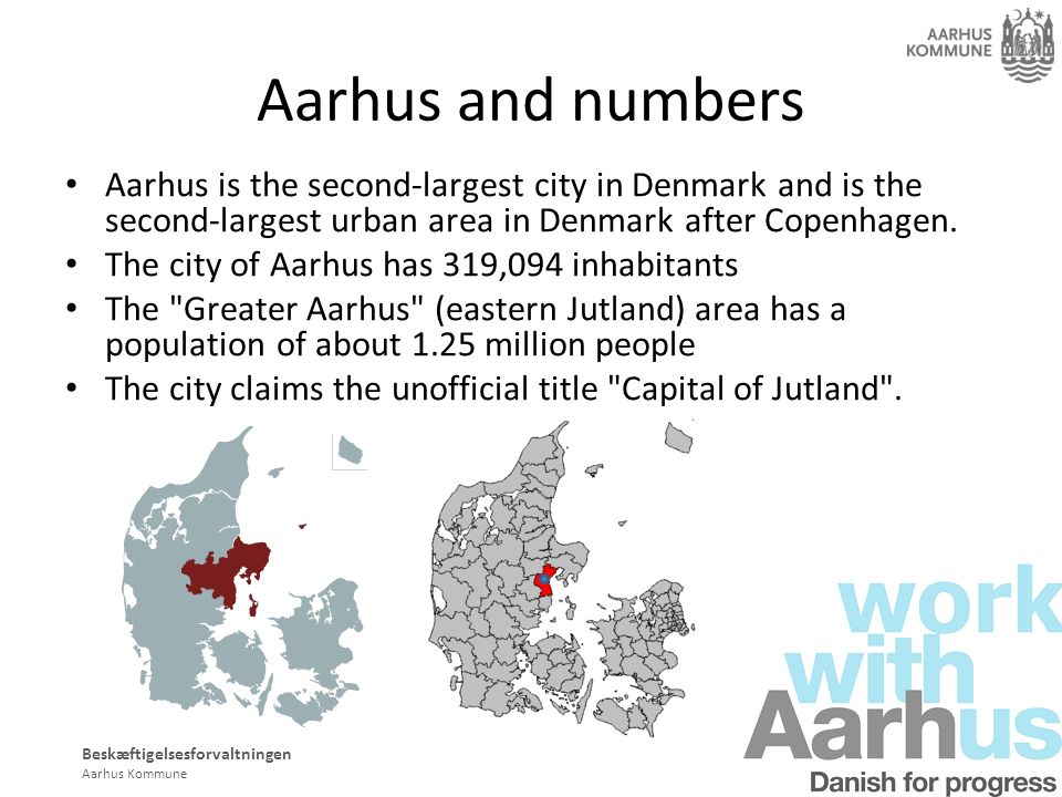 Beskæftigelsesforvaltningen Aarhus Kommune Aarhus and numbers is the second-largest city in Denmark and is the second-largest urban area in Denmark. - ppt download