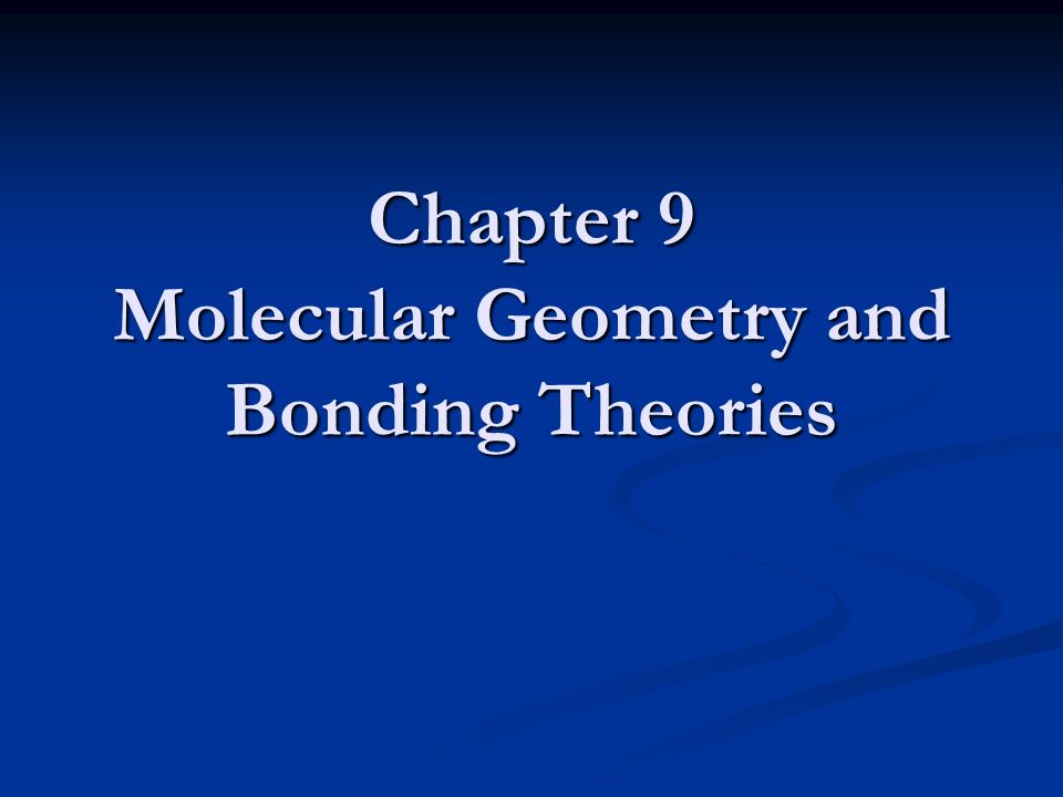 Chapter 9 Molecular Geometry and Bonding Theories - ppt video online  download
