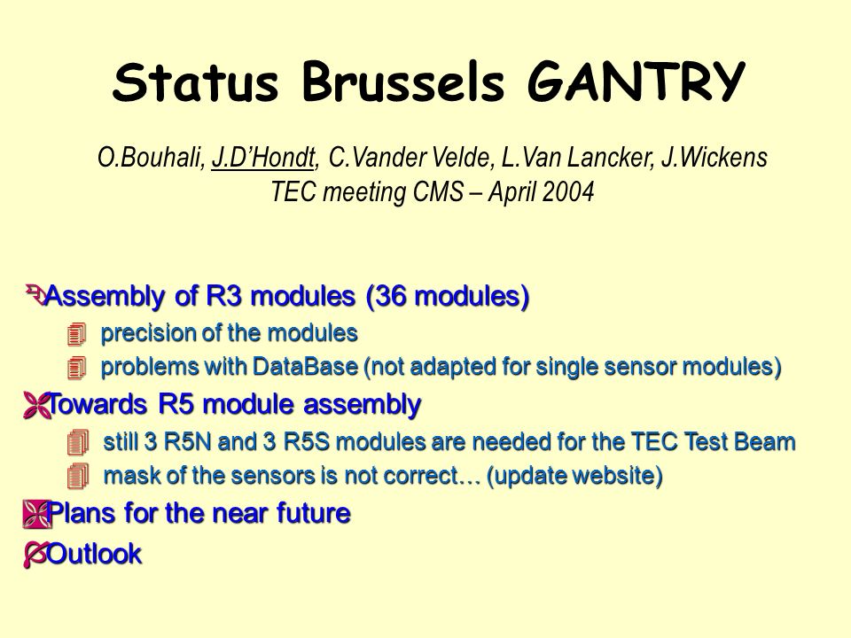 Status Brussels Gantry E Assembly Of R3 Modules 36 Modules 4 Precision Of The Modules 4 Problems With Database Not Adapted For Single Sensor Modules Ppt Download