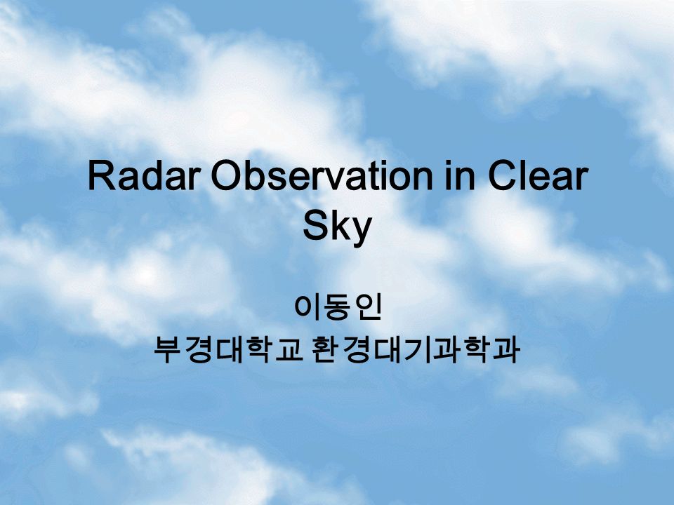 Radar Observation in Clear Sky 이동인 부경대학교 환경대기과학과. - ppt download