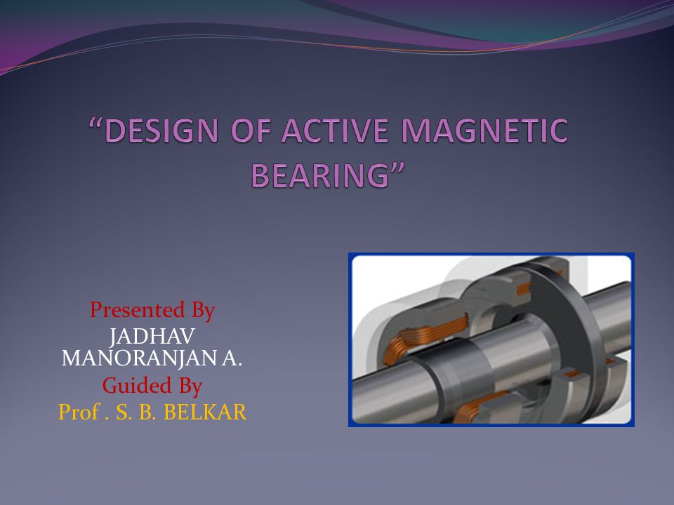 DESIGN OF ACTIVE MAGNETIC BEARING” - ppt video online download