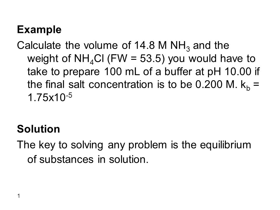 1 Example Calculate The Volume Of 14 8 M Nh 3 And The Weight Of Nh 4 Cl Fw 53 5 You Would Have To Take To Prepare 100 Ml Of A Buffer At Ph If Ppt Download