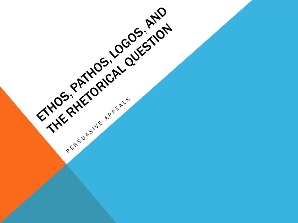 Ethos Pathos Logos And The Rhetorical Question Ppt Video Online Download Ethos Pathos Logos And The Rhetorical Question Ppt Video Online Download