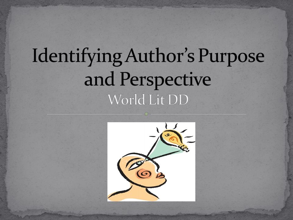 Identifying Author's Purpose and Perspective World Lit DD - ppt video  online download