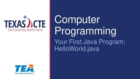 Computer Programming Your First Java Program: HelloWorld.java.