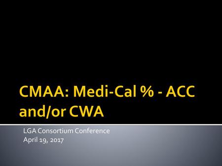 CMAA: Medi-Cal % - ACC and/or CWA