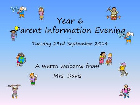 Year 6 Parent Information Evening - Tuesday 23rd September 2014