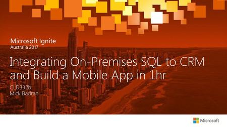 Integrating On-Premises SQL to CRM and Build a Mobile App in 1hr
