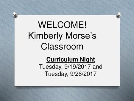 WELCOME! Kimberly Morse’s Classroom