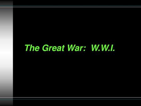 The Great War: W.W.I..