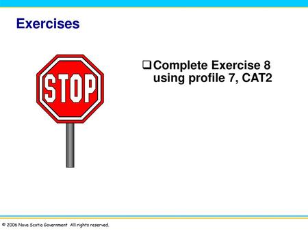 Exercises Complete Exercise 8 using profile 7, CAT2