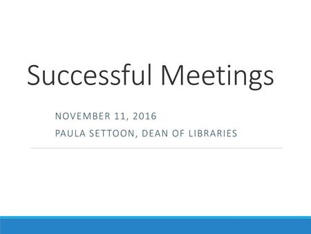 November 11, 2016 Paula Settoon, Dean of Libraries