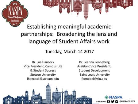 Establishing meaningful academic partnerships:  Broadening the lens and language of Student Affairs work Tuesday, March 14 2017 Dr. Lua Hancock Vice President,