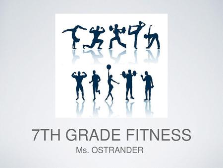 7th grade fitness Ms. OSTRANDER.