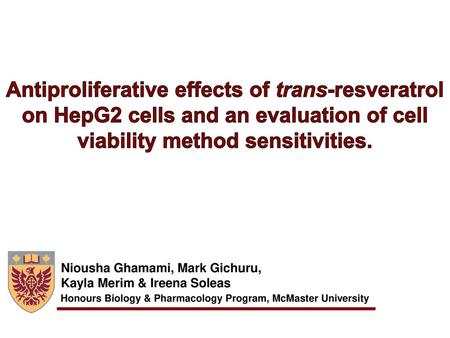 Antiproliferative effects of trans-resveratrol on HepG2 cells and an evaluation of cell viability method sensitivities. Niousha Ghamami, Mark Gichuru,