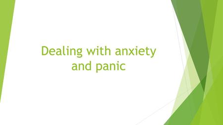 Dealing with anxiety and panic