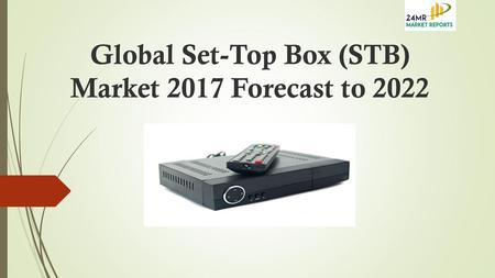 Global Set-Top Box (STB) Market 2017 Forecast to 2022