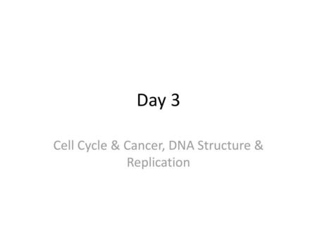 Cell Cycle & Cancer, DNA Structure & Replication