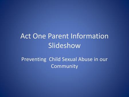 Act One Parent Information Slideshow