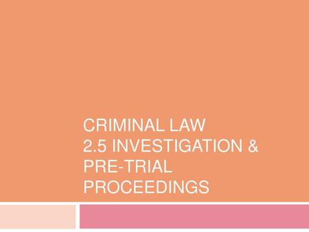 Criminal Law 2.5 Investigation & Pre-Trial Proceedings