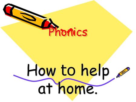 Phonics How to help at home..