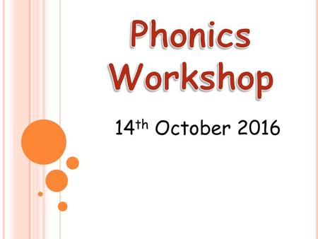 Phonics Workshop 14th October 2016.