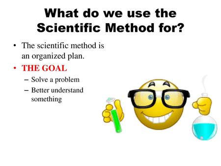 What do we use the Scientific Method for?