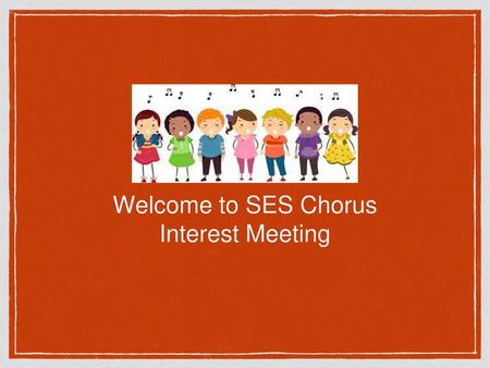 Welcome to SES Chorus Interest Meeting.