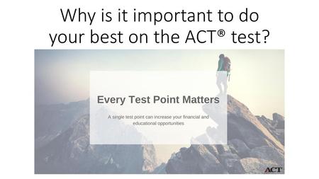 Why is it important to do your best on the ACT® test?