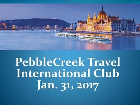 PebbleCreek Travel International Club Jan. 31, 2017