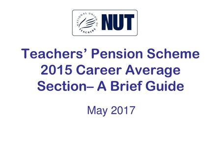 Teachers’ Pension Scheme 2015 Career Average Section– A Brief Guide