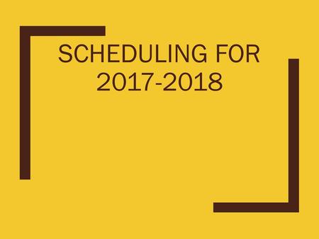 Scheduling for 2017-2018.