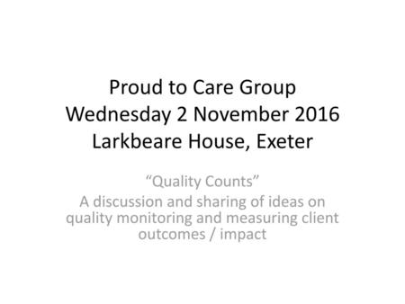 Proud to Care Group Wednesday 2 November 2016 Larkbeare House, Exeter