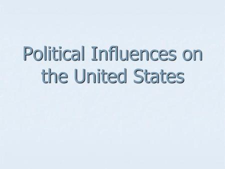 Political Influences on the United States