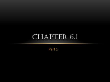 Chapter 6.1 Part 2.