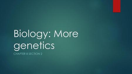 Biology: More genetics