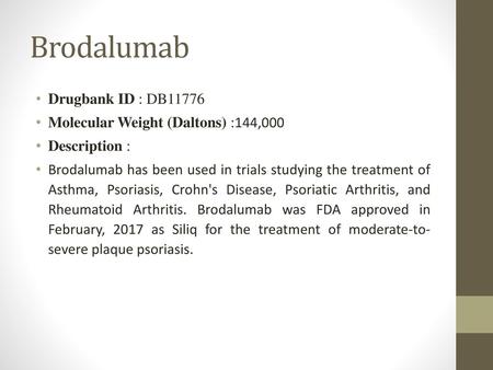 Brodalumab Drugbank ID : DB11776 Molecular Weight (Daltons) :144,000