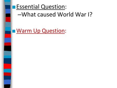 Essential Question: What caused World War I? Warm Up Question: