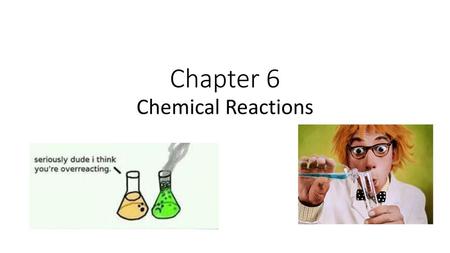 Chapter 6 Chemical Reactions.