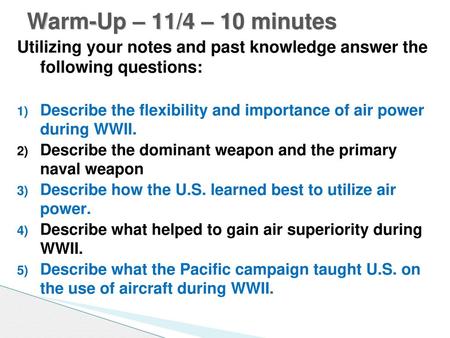 Warm-Up – 11/4 – 10 minutes Utilizing your notes and past knowledge answer the following questions: Describe the flexibility and importance of air power.
