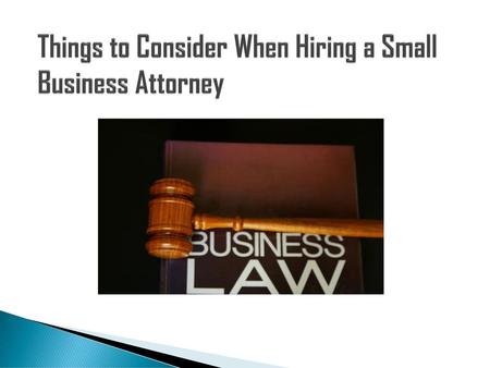 Things to Consider When Hiring a Small Business Attorney
