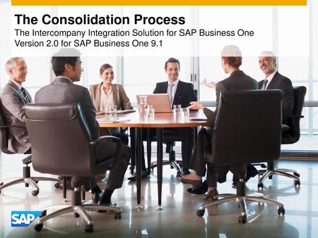 The Consolidation Process The Intercompany Integration Solution for SAP Business One Version 2.0 for SAP Business One 9.1 Welcome to the course on the.