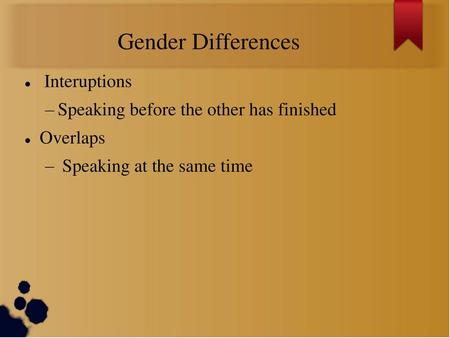 Gender Differences Interuptions Speaking before the other has finished