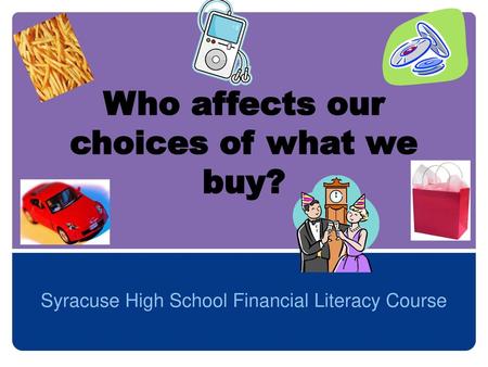 Who affects our choices of what we buy?