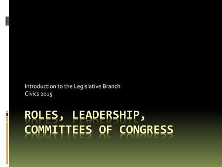 Roles, Leadership, committees of Congress