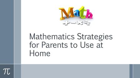 Mathematics Strategies for Parents to Use at Home