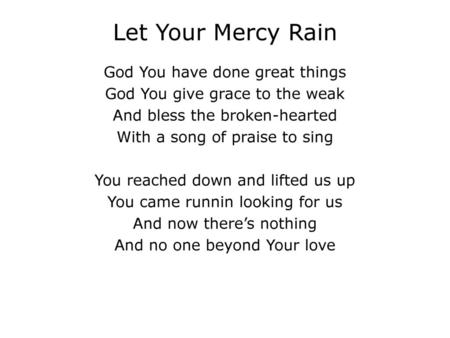 Let Your Mercy Rain God You have done great things