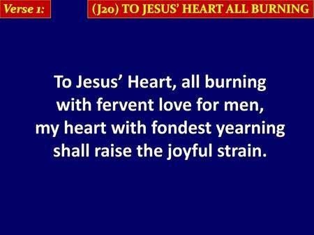 To Jesus’ Heart, all burning with fervent love for men,