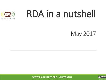RDA in a nutshell May 2017 www.rd-alliance.org - @resdatall CC BY-SA 4.0.